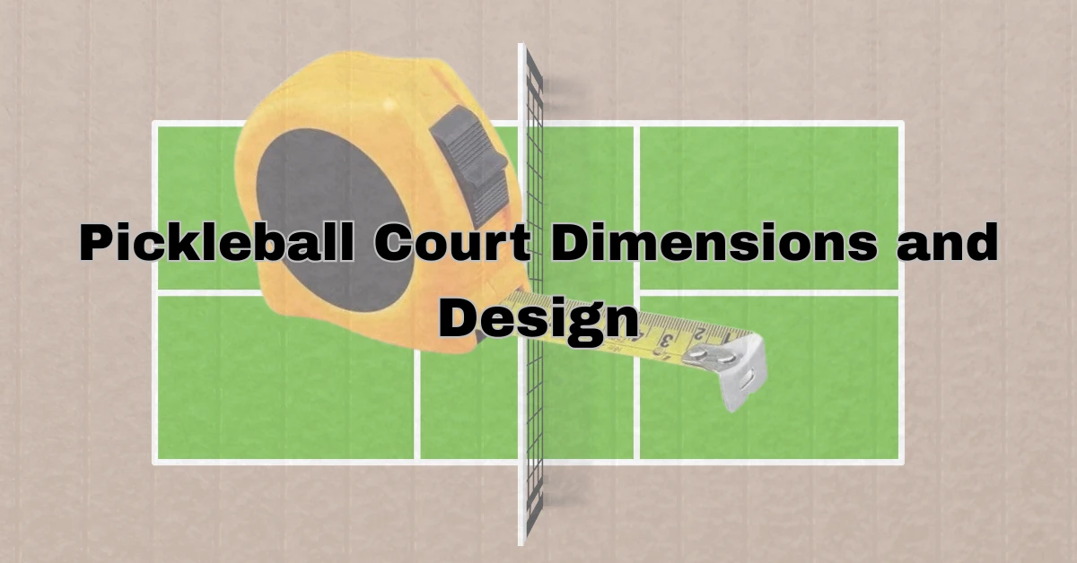 Pickleball court dimensions and designs