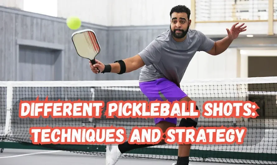 Different Pickleball Shots with Technique and Strategy