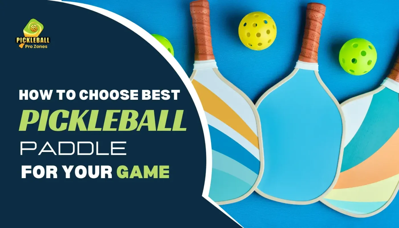 How to Choose the Best Pickleball Paddle for Your Game?