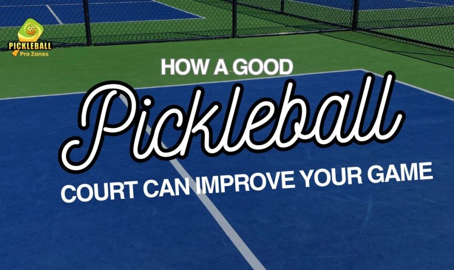 How a Good Pickleball Court Can Improve Your Game?