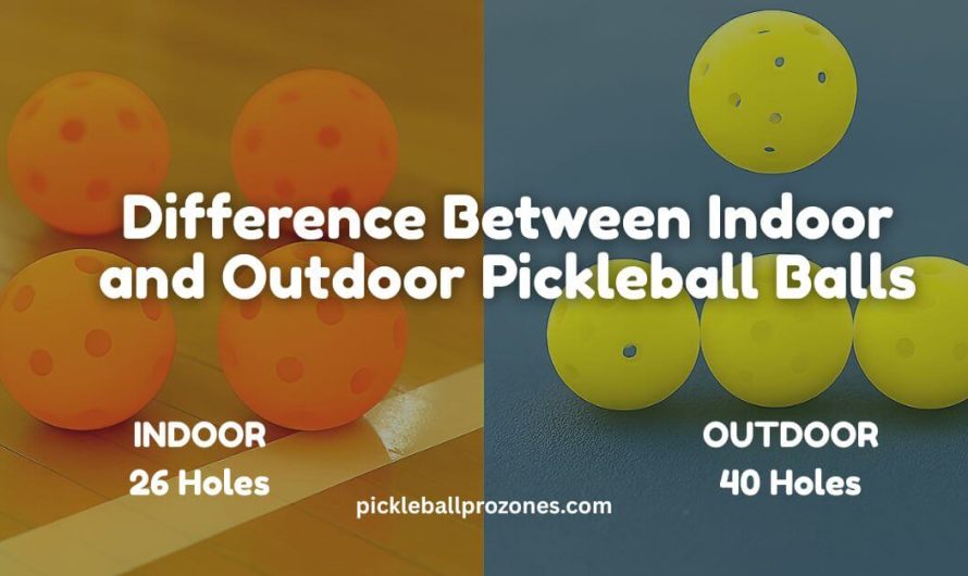Difference Between Indoor and Outdoor Pickleball Balls