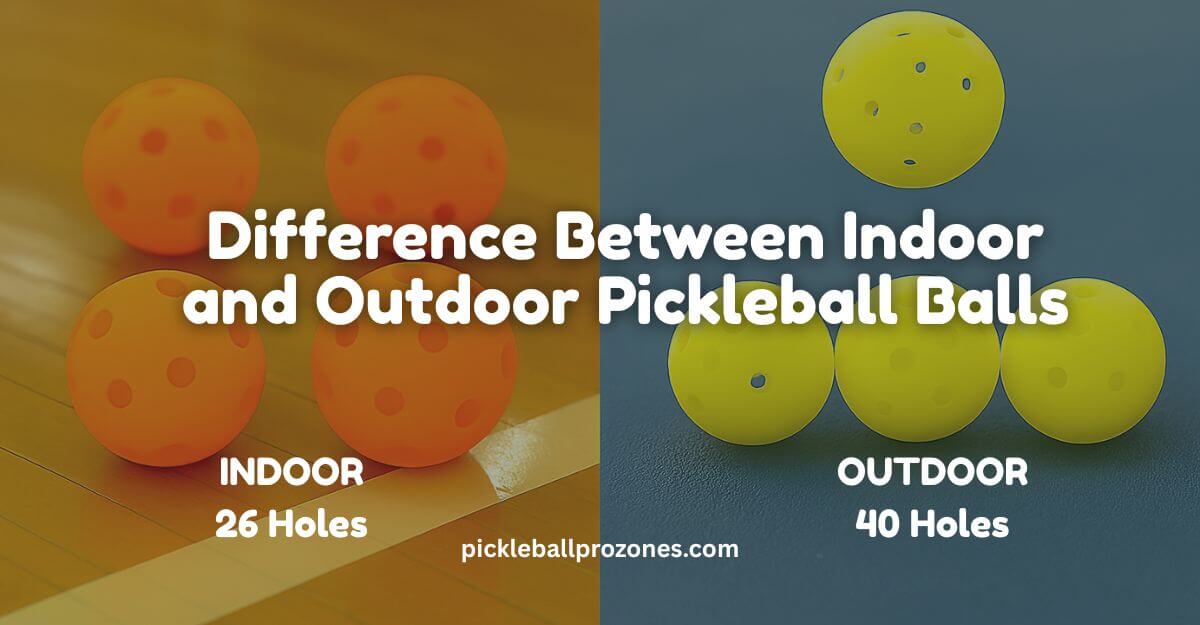 Difference Between Indoor and Outdoor Pickleball Balls