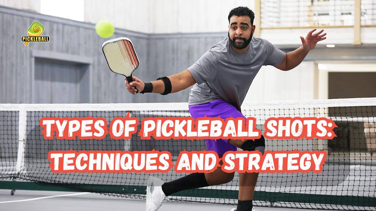 Types of pickleball shots
