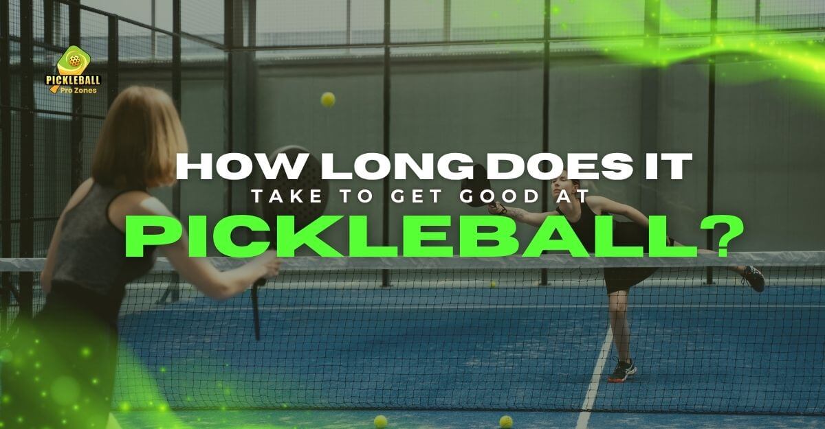 How Long Does It Take to Get Good at Pickleball?