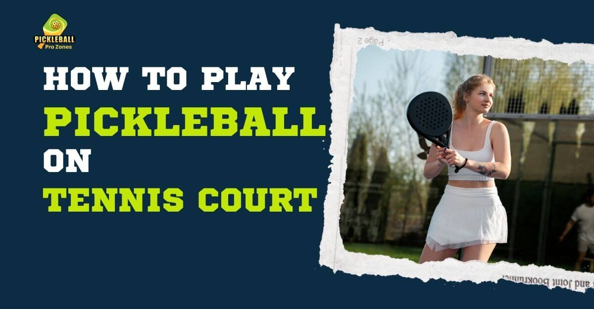 How to Play Pickleball on a Tennis Court