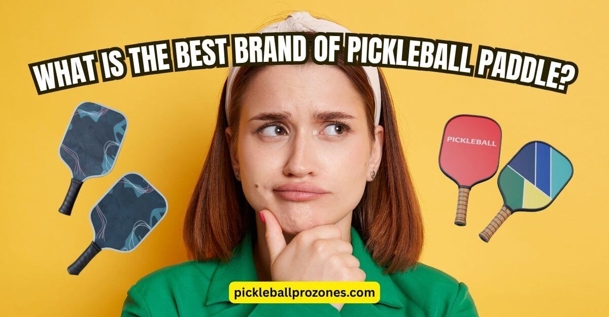 What IS THE BEST BRAND OF PICKLEBALL PADDLE