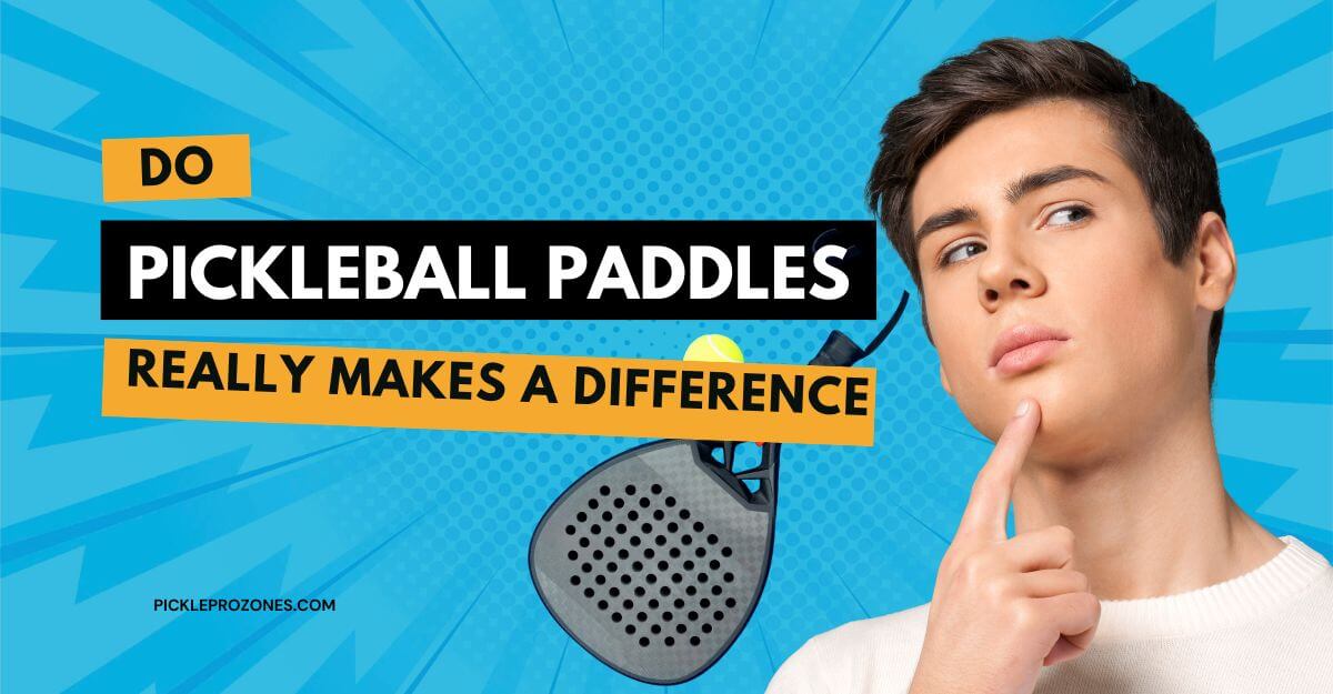 do pickleball paddles really makes a difference