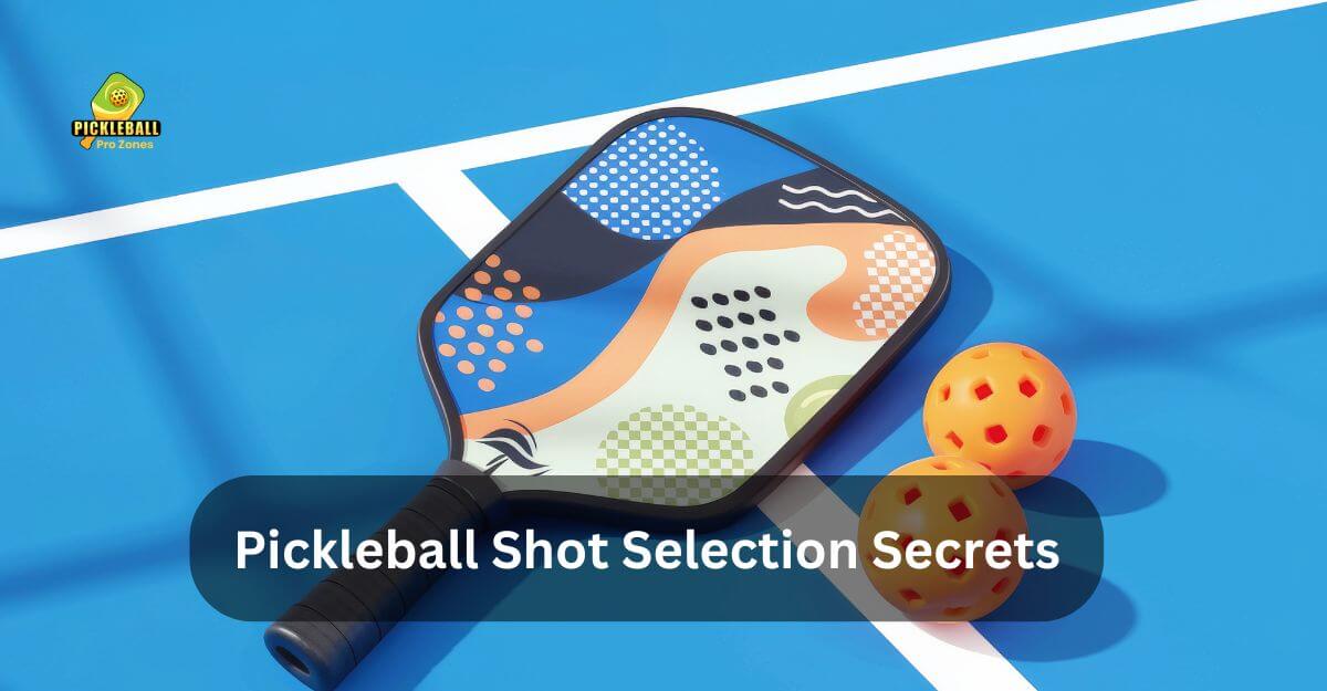 pickleball shot selection secrets