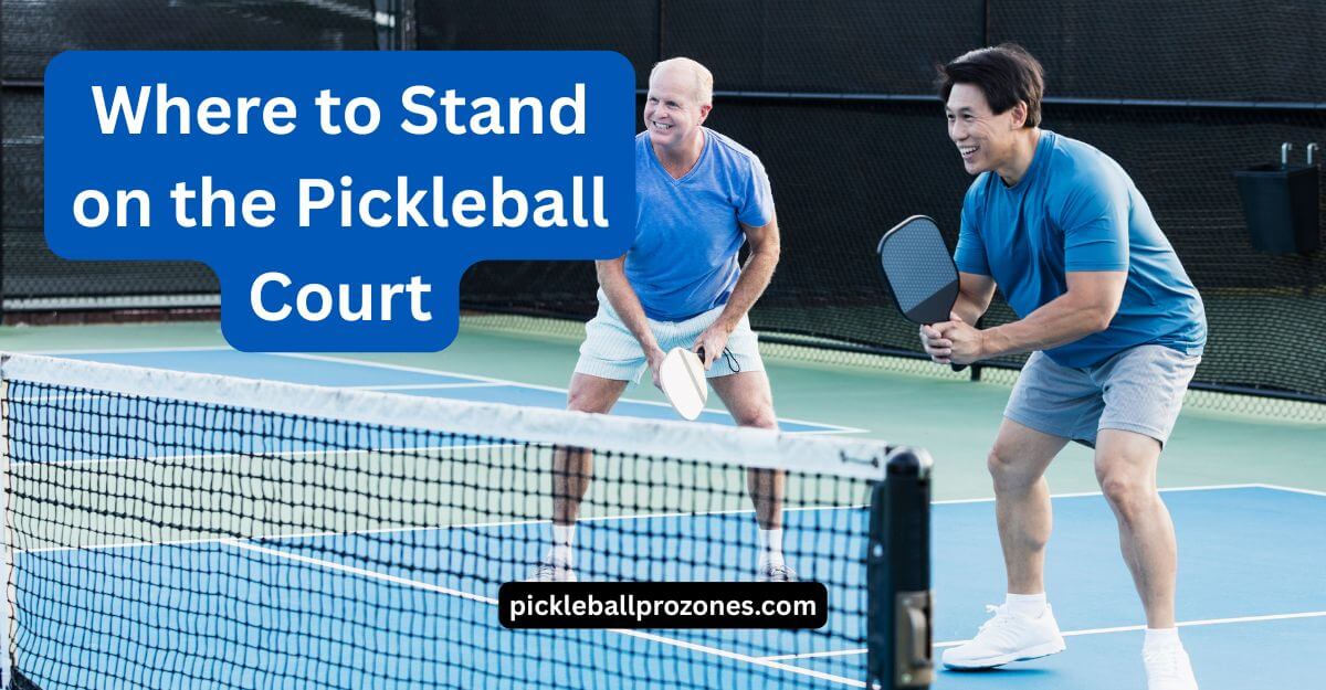where to stand on the pickleball court