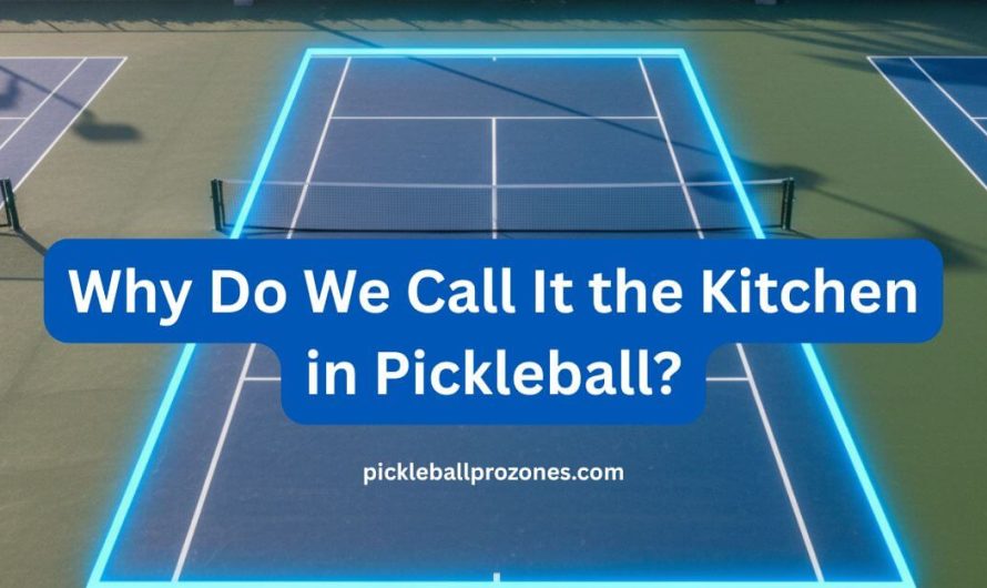 Why Do We Call It the Kitchen in Pickleball?