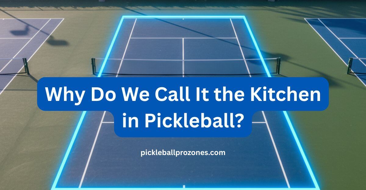 Why Do We Call It the Kitchen in Pickleball
