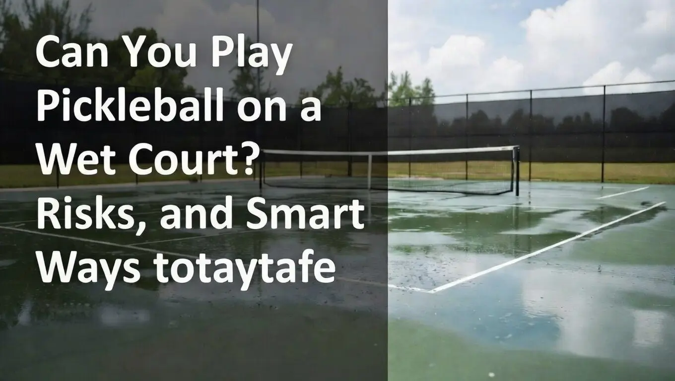 Can You Play Pickleball on a Wet Court Risks, and Smart Ways