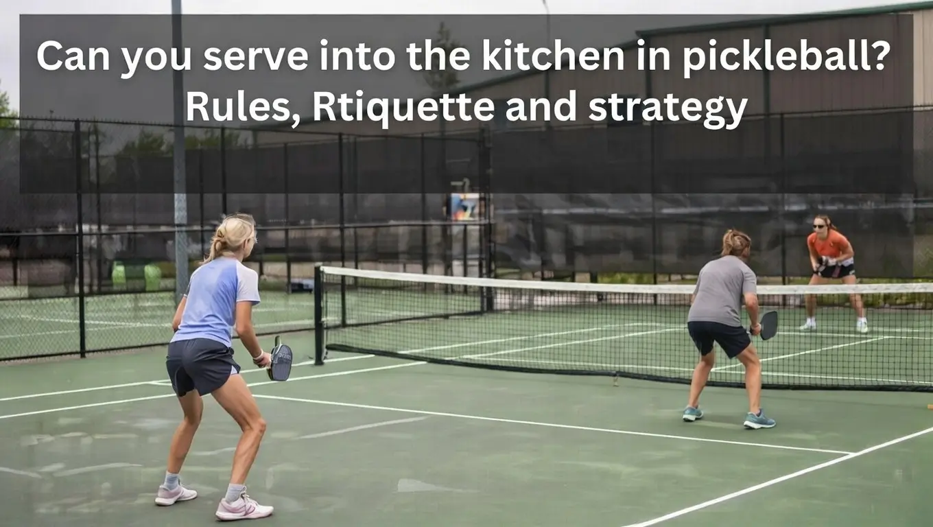 Can You Serve Into the Kitchen in Pickleball Rules, Etiquette, and Strategy